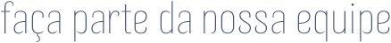 faça parte da nossa equipe
